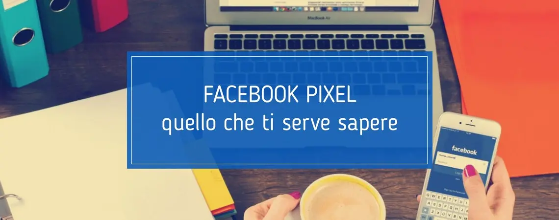 Facebook Pixel: che cos’è e come funziona