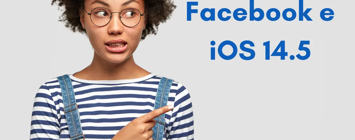 I cambiamenti di Facebook e iOS 14.5 -  spiegato semplice semplice