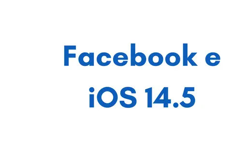I cambiamenti di Facebook e iOS 14.5 -  spiegato semplice semplice